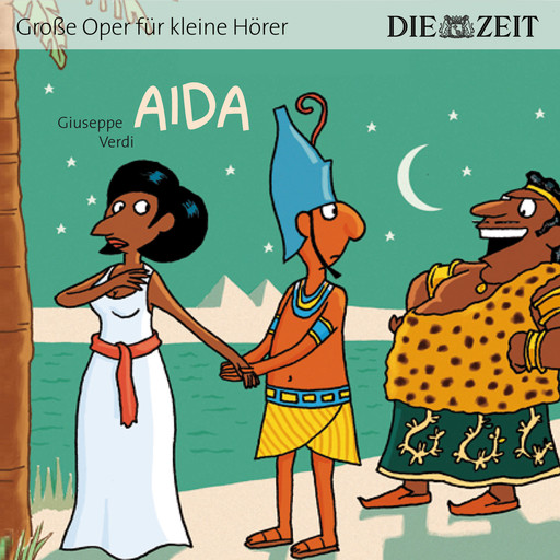 Die ZEIT-Edition "Große Oper für kleine Hörer", Aida (ungekürzt), Giuseppe Verdi