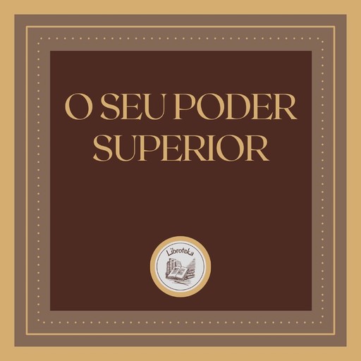 O seu Poder Superior: Encontre a paz dentro de si, LIBROTEKA