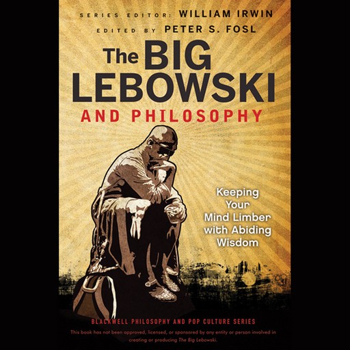 The Big Lebowski and Philosophy, William Irwin, Peter S. Fosl