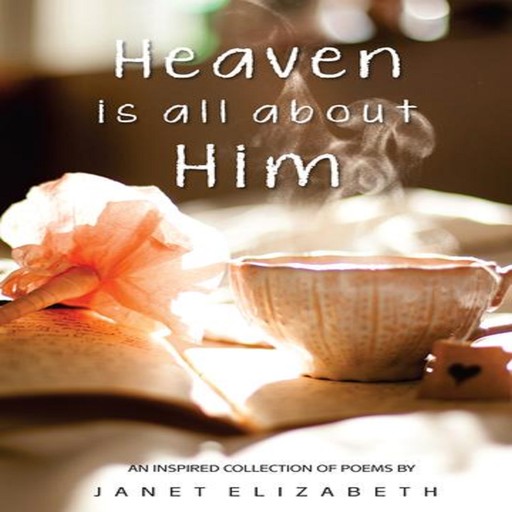 Heaven is all about Him, janet elizabeth