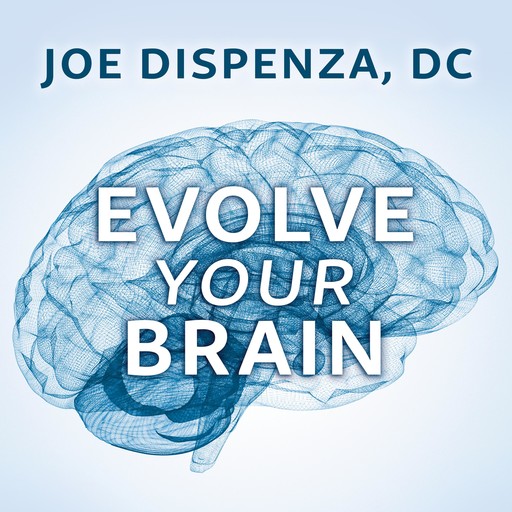 Evolve Your Brain, Joe Dispenza, DC