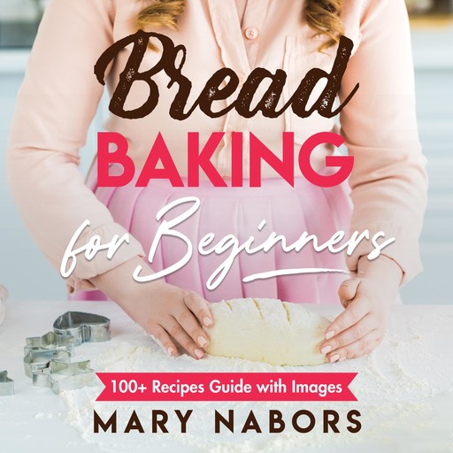 Bread Baking for Beginners New Version, Mary Nabors