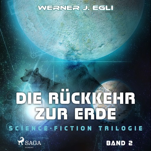 Die Rückkehr zur Erde: Science-Fiction Triologie, Band 2, Werner J. Egli