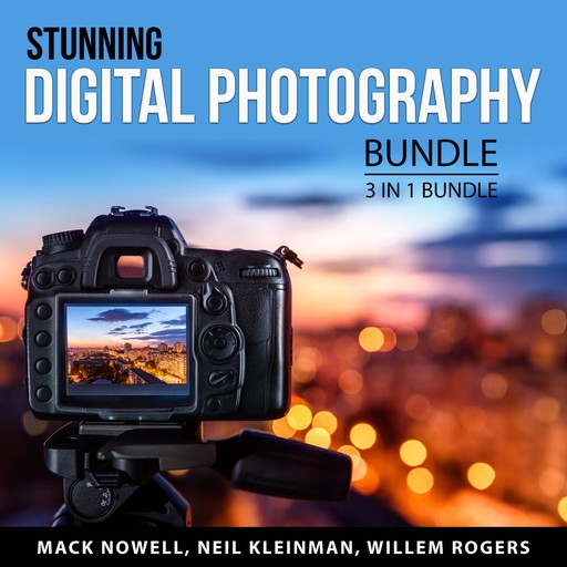 Stunning Digital Photography Bundle, 3 in 1 Bundle, Mack Nowell, Neil Kleinman, Willem Rogers
