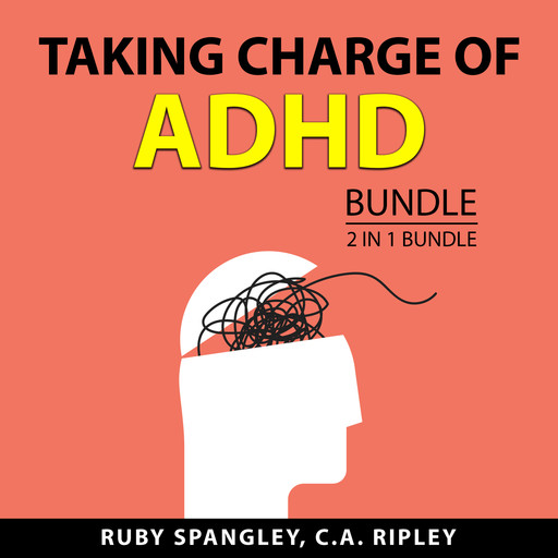 Taking Charge of ADHD Bundle, 2 in 1 Bundle, Ruby Spangley, C.A. Ripley