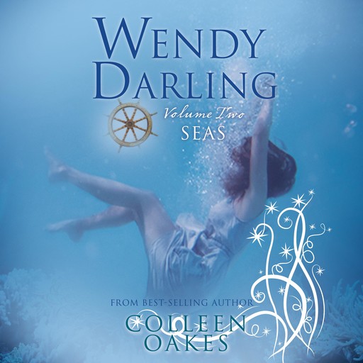 Wendy Darling: Volume 2: Seas, Colleen Oakes