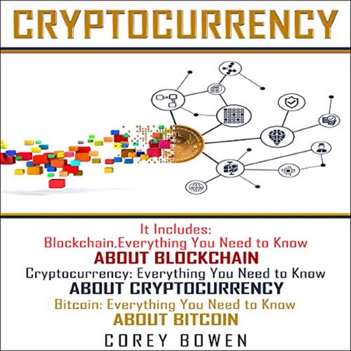 Cryptocurrency: 3 Manuscripts: Blockchain, Cryptocurrency, Bitcoin, Corey Bowen