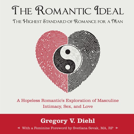 The Romantic Ideal—The Highest Standard of Romance for a Man, Gregory V. Diehl