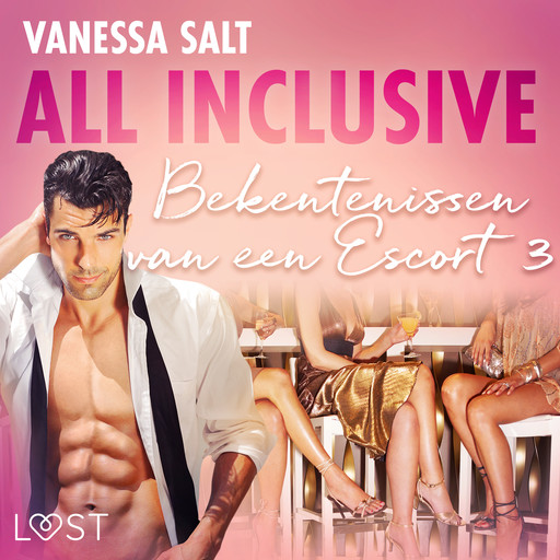 All inclusive: Bekentenissen van een Escort 3 - erotisch verhaal, Vanessa Salt