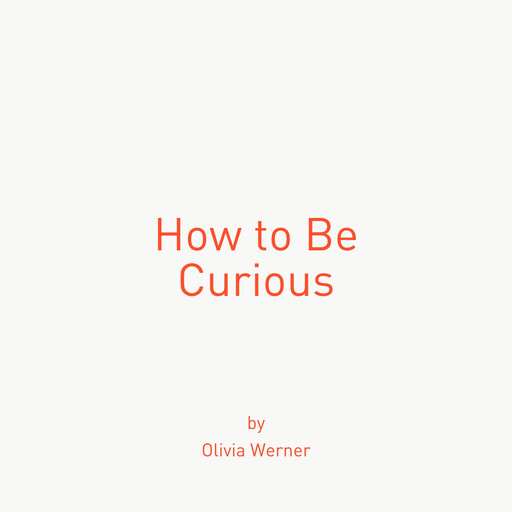 How to Be Curious, Olivia Werner
