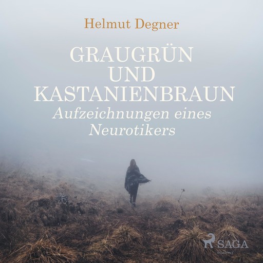 Graugrün und Kastanienbraun - Aufzeichnungen eines Neurotikers (Ungekürzt), Helmut Degner