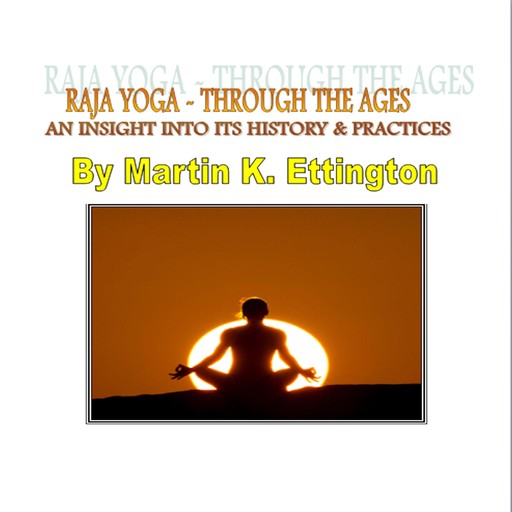 Raja Yoga-Through The Ages, Martin K Ettington