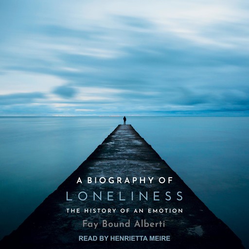 A Biography of Loneliness, Fay Bound Alberti