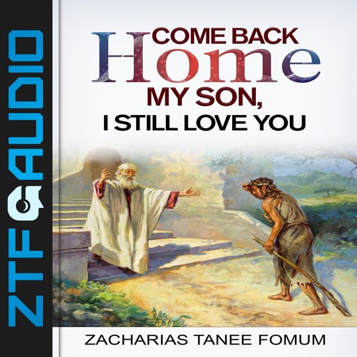 Come Back Home My Son, I Still Love You, Zacharias Tanee Fomum