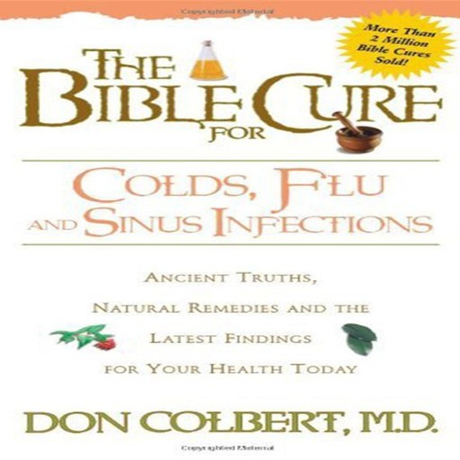 The Bible Cure for Colds, Flu, and Sinus Infections, Don Colbert