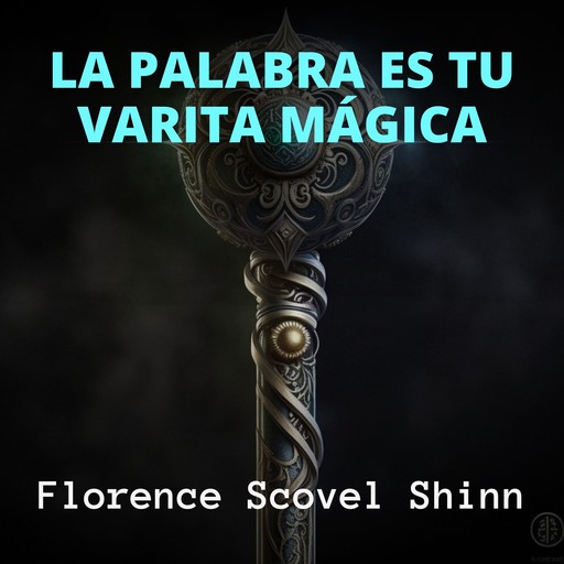 La Palabra es tu Varita Mágica, Florence Scovel Shinn