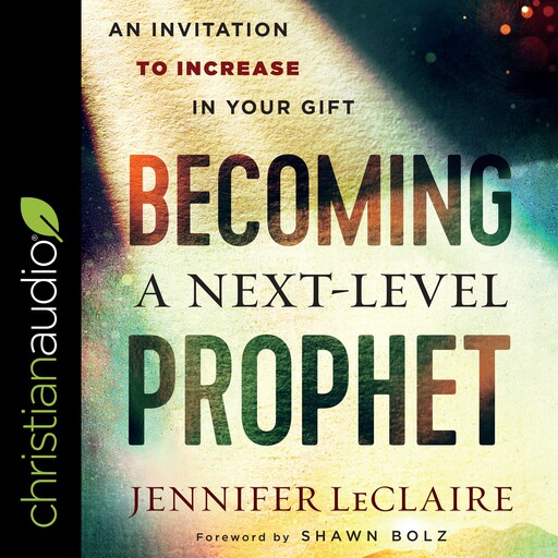 Becoming a Next-Level Prophet, Jennifer LeClaire