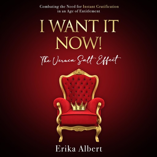 I Want It Now! The Veruka Salt Effect, Erika Albert