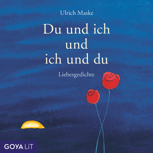 Du und ich und ich und du. Liebesgedichte, Rainer Maria Rilke, Ulrich Maske, Mascha Kaléko, Johann Goethe