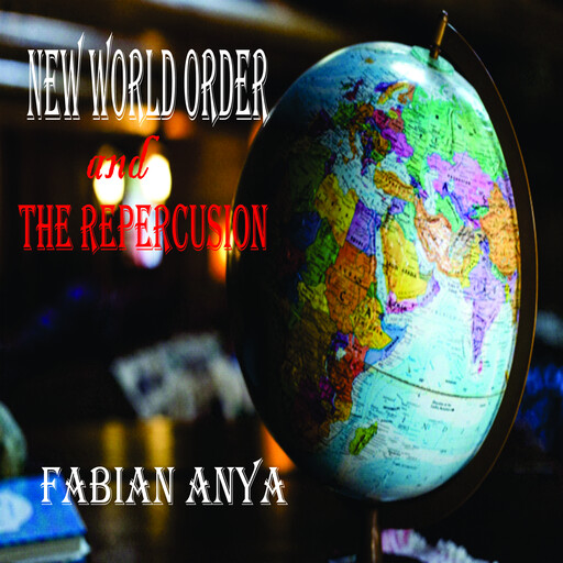 New World Order and the Repercussion, Fabiaan Anya