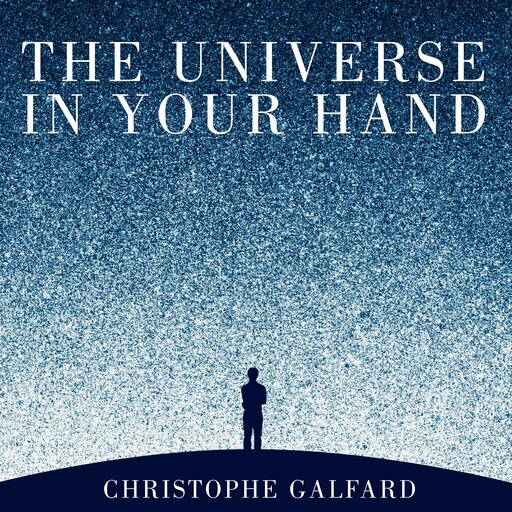 The Universe in Your Hand, Christophe Galfard