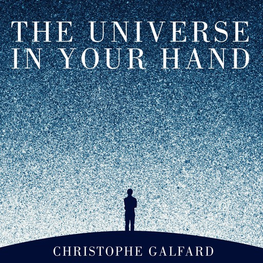 The Universe in Your Hand, Christophe Galfard