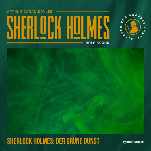 Sherlock Holmes: Der grüne Dunst - Eine neue Sherlock Holmes Kriminalgeschichte (Ungekürzt), Arthur Conan Doyle, Rolf Krohn