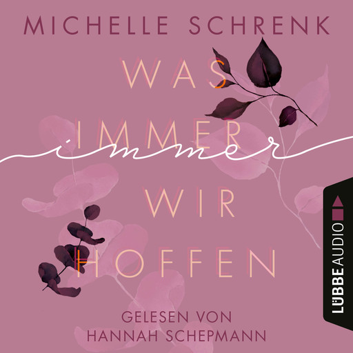 Was immer wir hoffen - Immer-Trilogie, Teil 3 (Ungekürzt), Michelle Schrenk