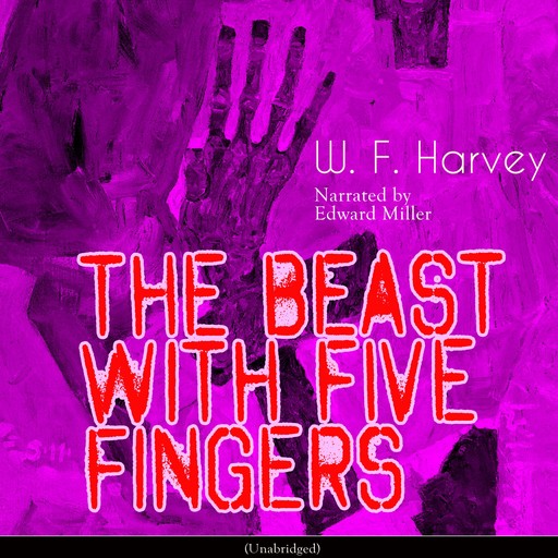The Beast with Five Fingers (Unabridged), W.f. harvey