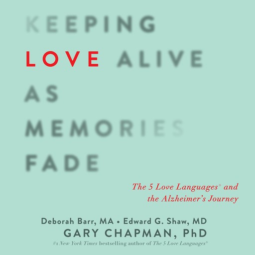 Keeping Love Alive as Memories Fade, Gary Chapman, Debbie Barr, Edward G. Shaw