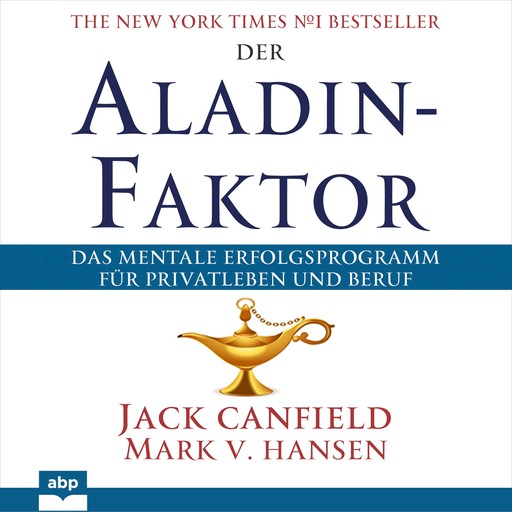 Der Aladin-Faktor - Das mentale Erfolgsprogramm für Privatleben und Beruf (Ungekürzt), Jack Canfield, Mark V. Hansen