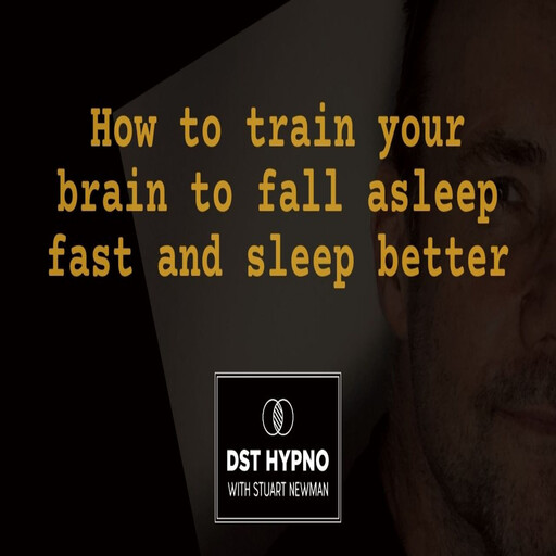 How to train your brain to fall asleep fast and sleep better - A guided meditation - DST Hypno with Stu Newman, Stuart Newman