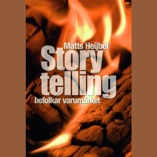 Storytelling befolkar varumärket, Matts Heijbel