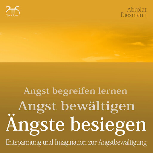 Ängste Besiegen: Angst begreifen lernen - Angst bewältigen - Angst besiegen - mentale Übungen und Imagination zur Angstbewältigung - mit 432Hz Entspannungsmusik - Angst loswerden, Franziska Diesmann, Torsten Abrolat