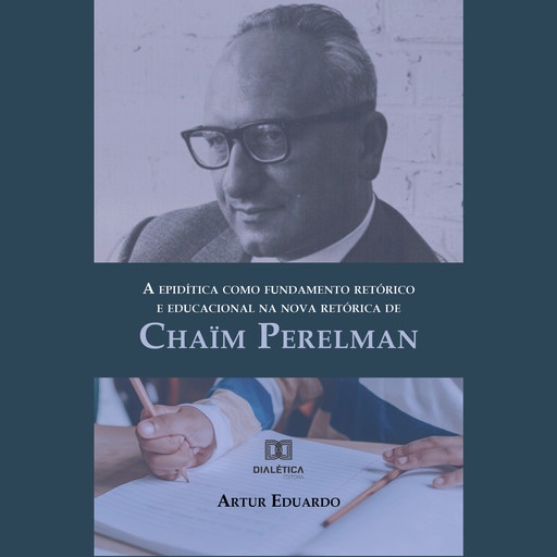A epidítica como fundamento retórico e educacional na nova retórica de Chaïm Perelman, Artur Eduardo