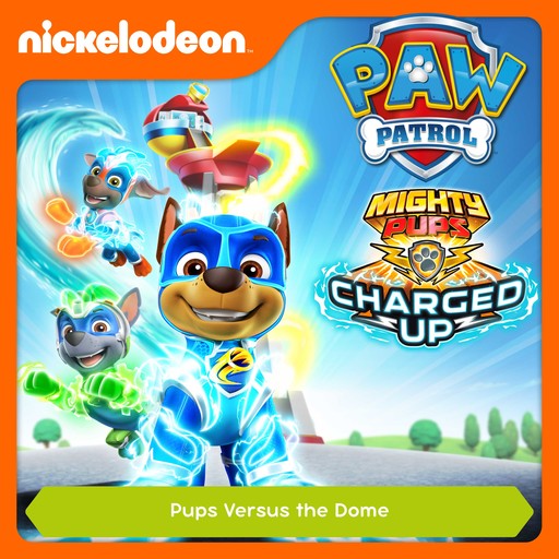 Episode 09: Mighty Pups, Charged Up: Mighty Pups Versus the Dome, PAW Patrol