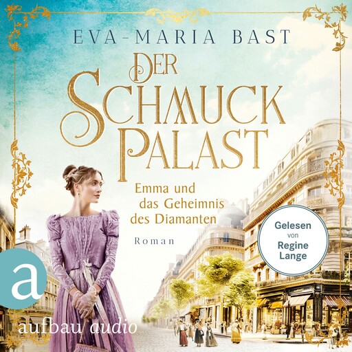 Der Schmuckpalast - Emma und das Geheimnis des Diamanten - Die Juwelier-Saga, Band 3 (Ungekürzt), Eva-Maria Bast
