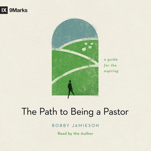 The Path to Being a Pastor, Bobby Jamieson