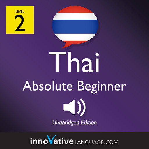 Learn Thai - Level 2: Absolute Beginner Thai, Volume 1, Innovative Language Learning, ThaiPod101.com