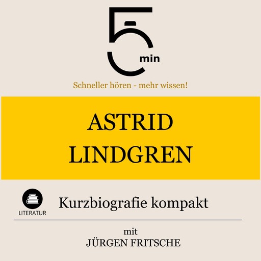 Astrid Lindgren: Kurzbiografie kompakt, Jürgen Fritsche, 5 Minuten, 5 Minuten Biografien