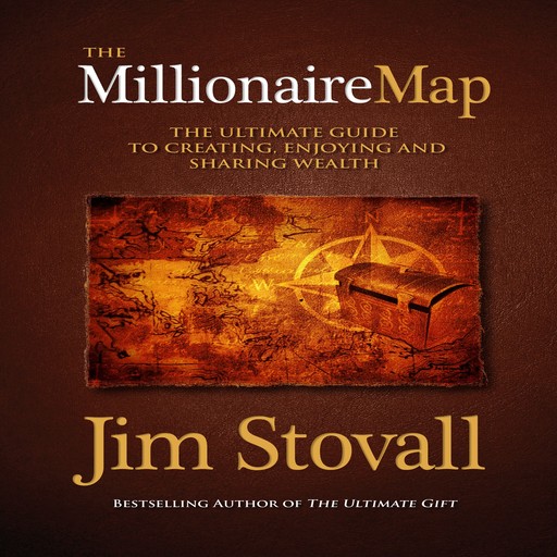 The Millionaire Map:The Ultimate Guide to Creating, Enjoying and Sharing Wealth, Jim Stovall