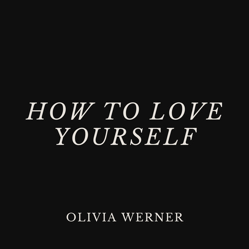 How to Love Yourself, Olivia Werner