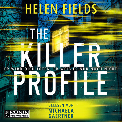 The Killer Profile - Er wird dich töten. Er weiß es nur noch nicht. (ungekürzt), Helen Fields