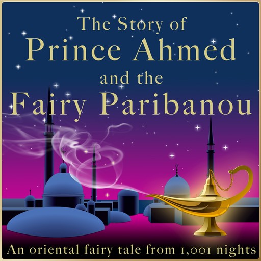 The story of Prince Ahmed and the fairy Paribanou, diverse