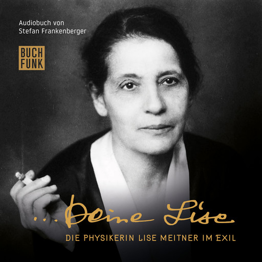 Deine Lise - Die Physikerin Lise Meitner im Exil (Hörspiel), Stefan Frankenberger