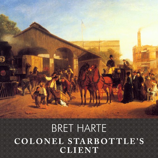 Colonel Starbottle's Client and Other Short Stories, Bret Harte