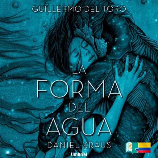 La forma del agua, Guillermo del Toro – Daniel Kraus