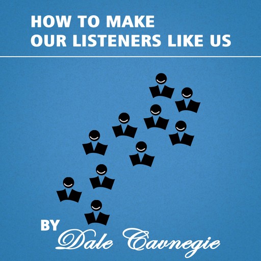 How to Make Our Listeners like Us, Dale Carnegie