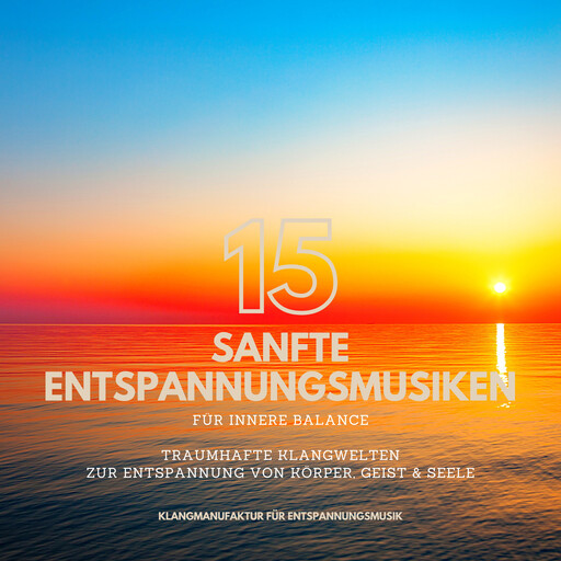 15 sanfte Entspannungsmusiken für innere Balance, Klangmanufaktur für Entspannungsmusik