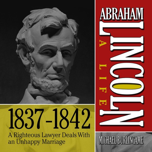 Abraham Lincoln: A Life 1837-1842, Michael Burlingame